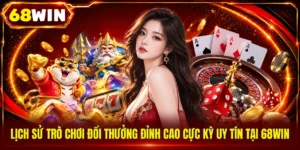 Lịch Sử Trò Chơi Đổi Thưởng Đỉnh Cao Cực Kỳ Uy Tín Tại 68WIN